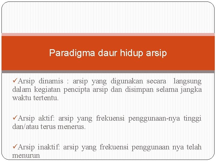 Paradigma daur hidup arsip üArsip dinamis : arsip yang digunakan secara langsung dalam kegiatan Paradigma daur hidup arsip üArsip dinamis : arsip yang digunakan secara langsung dalam kegiatan