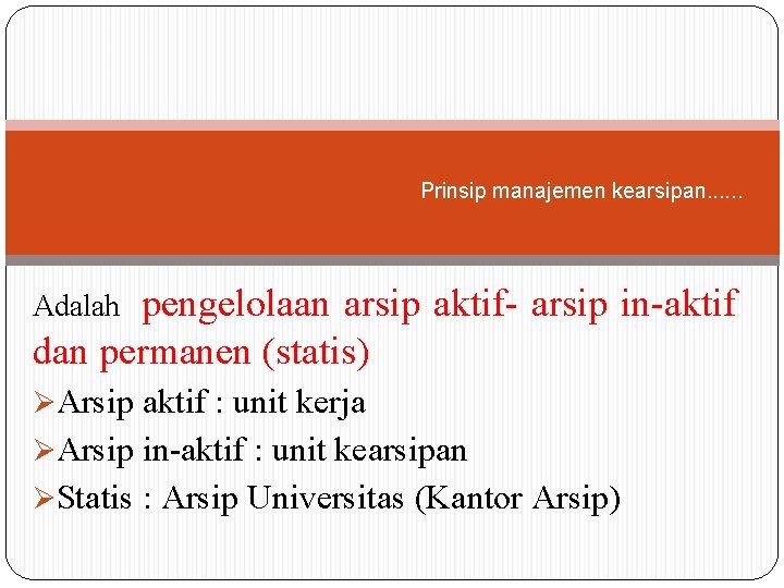 Prinsip manajemen kearsipan. . . pengelolaan arsip aktif- arsip in-aktif dan permanen (statis) Adalah Prinsip manajemen kearsipan. . . pengelolaan arsip aktif- arsip in-aktif dan permanen (statis) Adalah