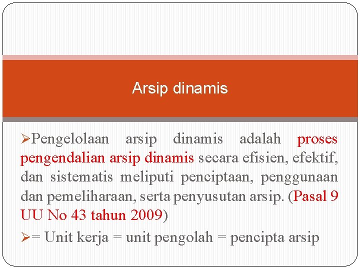 Arsip dinamis ØPengelolaan arsip dinamis adalah proses pengendalian arsip dinamis secara efisien, efektif, dan Arsip dinamis ØPengelolaan arsip dinamis adalah proses pengendalian arsip dinamis secara efisien, efektif, dan