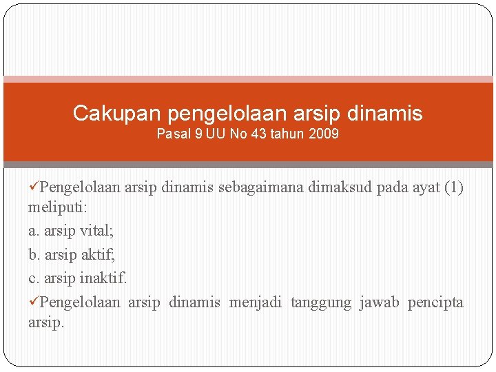 Cakupan pengelolaan arsip dinamis Pasal 9 UU No 43 tahun 2009 üPengelolaan arsip dinamis Cakupan pengelolaan arsip dinamis Pasal 9 UU No 43 tahun 2009 üPengelolaan arsip dinamis