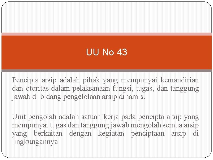 UU No 43 Pencipta arsip adalah pihak yang mempunyai kemandirian dan otoritas dalam pelaksanaan UU No 43 Pencipta arsip adalah pihak yang mempunyai kemandirian dan otoritas dalam pelaksanaan