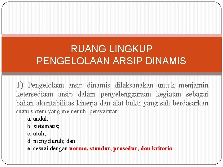 RUANG LINGKUP PENGELOLAAN ARSIP DINAMIS 1) Pengelolaan arsip dinamis dilaksanakan untuk menjamin ketersediaan arsip RUANG LINGKUP PENGELOLAAN ARSIP DINAMIS 1) Pengelolaan arsip dinamis dilaksanakan untuk menjamin ketersediaan arsip