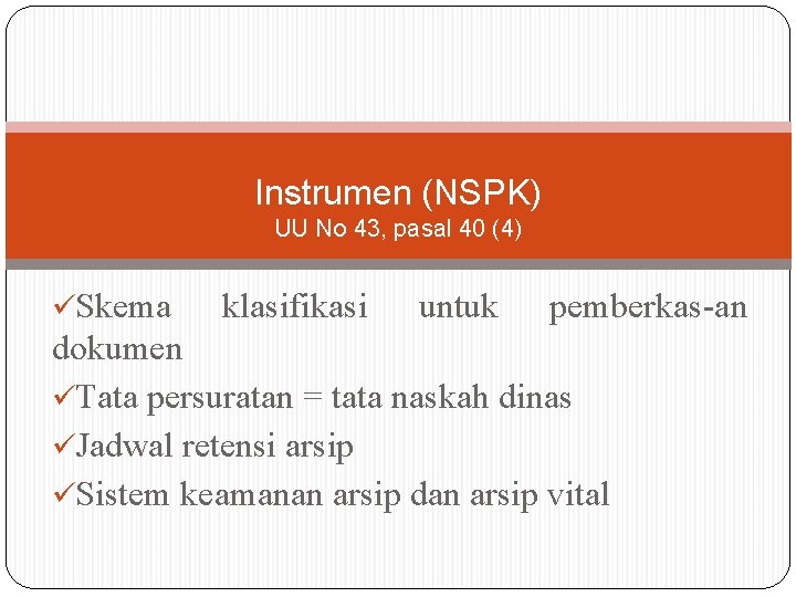 Instrumen (NSPK) UU No 43, pasal 40 (4) üSkema klasifikasi untuk pemberkas-an dokumen üTata Instrumen (NSPK) UU No 43, pasal 40 (4) üSkema klasifikasi untuk pemberkas-an dokumen üTata