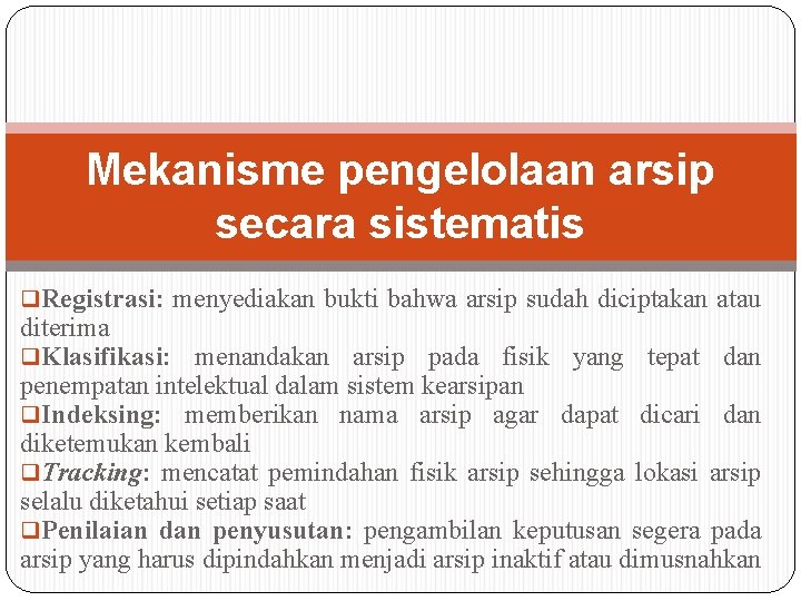 Mekanisme pengelolaan arsip secara sistematis q. Registrasi: menyediakan bukti bahwa arsip sudah diciptakan atau Mekanisme pengelolaan arsip secara sistematis q. Registrasi: menyediakan bukti bahwa arsip sudah diciptakan atau