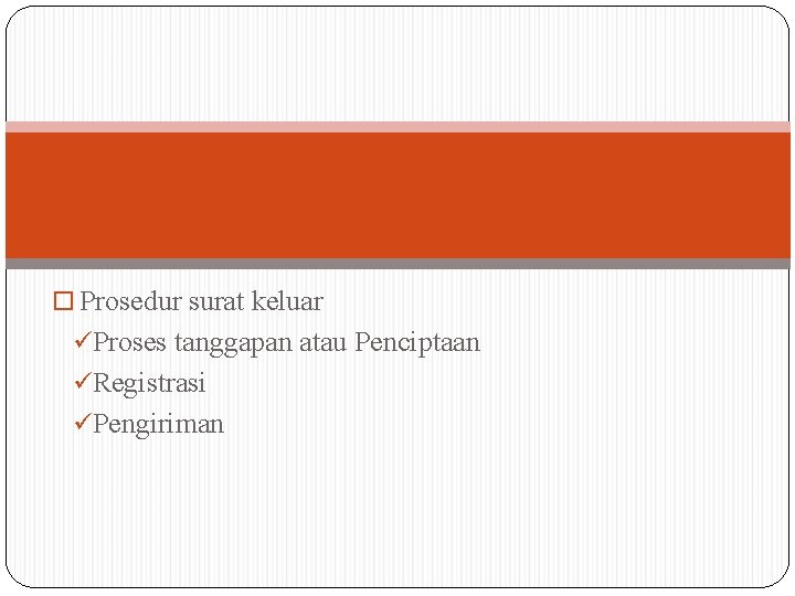 Prosedur surat keluar üProses tanggapan atau Penciptaan üRegistrasi üPengiriman Prosedur surat keluar üProses tanggapan atau Penciptaan üRegistrasi üPengiriman
