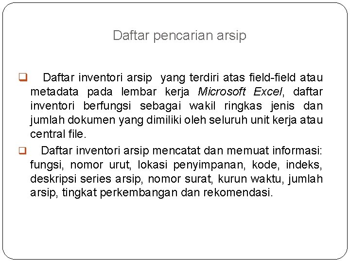Daftar pencarian arsip Daftar inventori arsip yang terdiri atas field-field atau metadata pada lembar Daftar pencarian arsip Daftar inventori arsip yang terdiri atas field-field atau metadata pada lembar