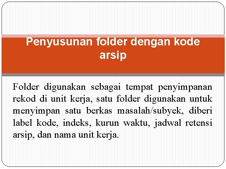 Penyusunan folder dengan kode arsip Folder digunakan sebagai tempat penyimpanan rekod di unit kerja, Penyusunan folder dengan kode arsip Folder digunakan sebagai tempat penyimpanan rekod di unit kerja,