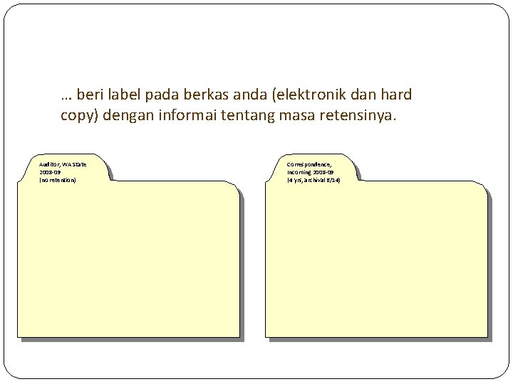 … beri label pada berkas anda (elektronik dan hard copy) dengan informai tentang masa … beri label pada berkas anda (elektronik dan hard copy) dengan informai tentang masa