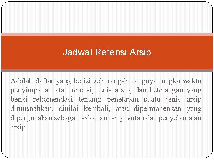 Jadwal Retensi Arsip Adalah daftar yang berisi sekurang-kurangnya jangka waktu penyimpanan atau retensi, jenis Jadwal Retensi Arsip Adalah daftar yang berisi sekurang-kurangnya jangka waktu penyimpanan atau retensi, jenis