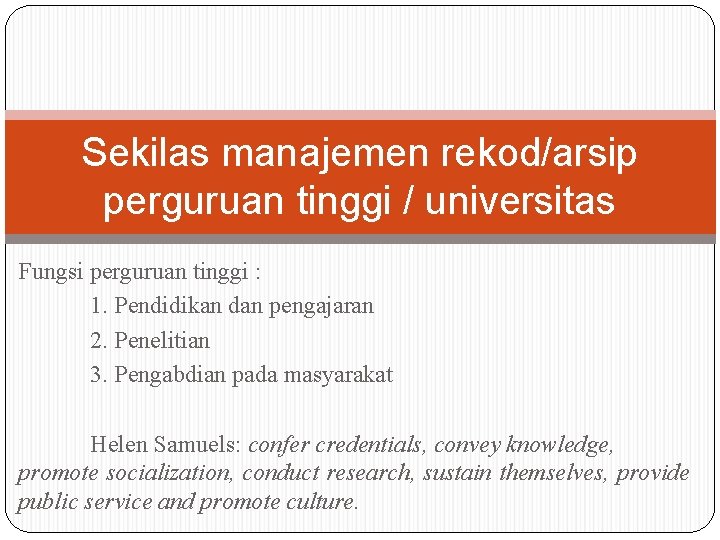 Sekilas manajemen rekod/arsip perguruan tinggi / universitas Fungsi perguruan tinggi : 1. Pendidikan dan Sekilas manajemen rekod/arsip perguruan tinggi / universitas Fungsi perguruan tinggi : 1. Pendidikan dan