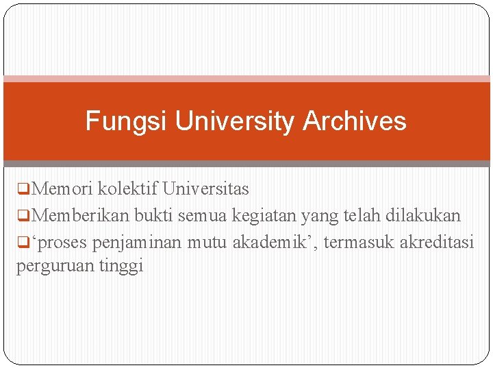 Fungsi University Archives q. Memori kolektif Universitas q. Memberikan bukti semua kegiatan yang telah Fungsi University Archives q. Memori kolektif Universitas q. Memberikan bukti semua kegiatan yang telah