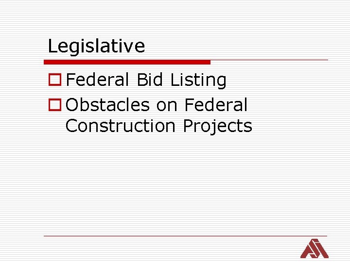 Legislative o Federal Bid Listing o Obstacles on Federal Construction Projects 