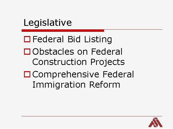 Legislative o Federal Bid Listing o Obstacles on Federal Construction Projects o Comprehensive Federal