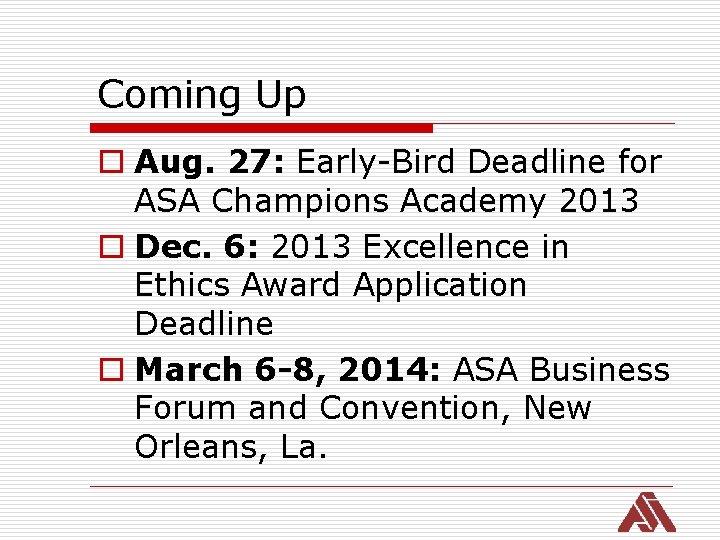 Coming Up o Aug. 27: Early-Bird Deadline for ASA Champions Academy 2013 o Dec.