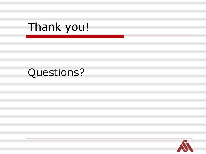 Thank you! Questions? 