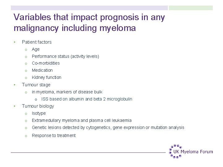 Variables that impact prognosis in any malignancy including myeloma • Patient factors o Age