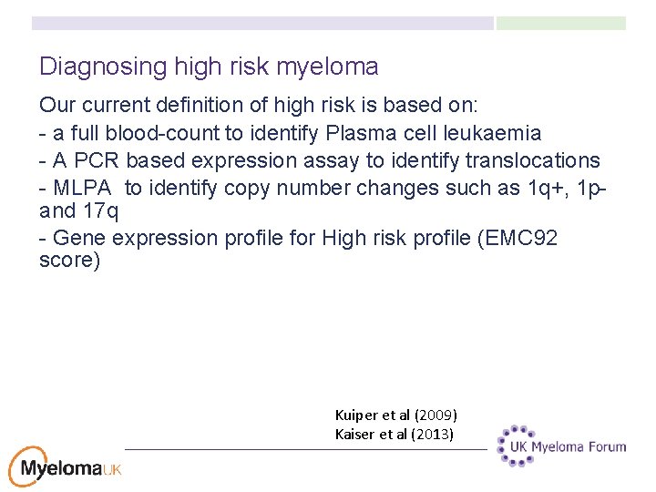 Diagnosing high risk myeloma Our current definition of high risk is based on: -