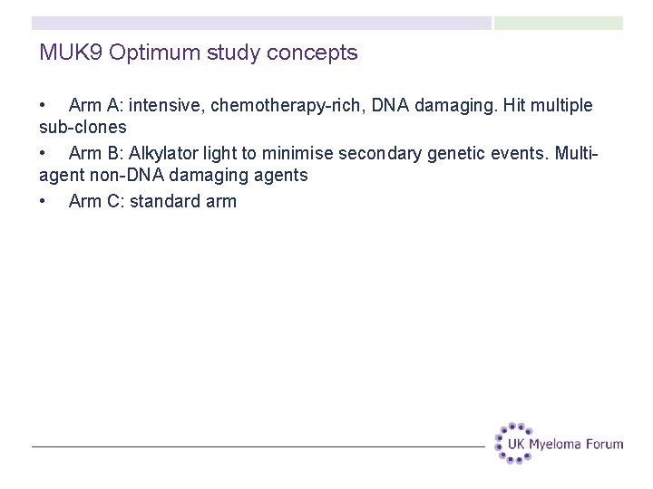 MUK 9 Optimum study concepts • Arm A: intensive, chemotherapy-rich, DNA damaging. Hit multiple