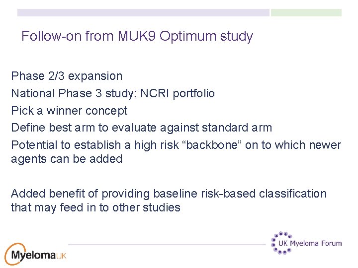 Follow-on from MUK 9 Optimum study Phase 2/3 expansion National Phase 3 study: NCRI