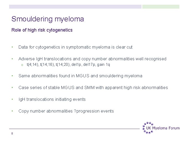 Smouldering myeloma Role of high risk cytogenetics • Data for cytogenetics in symptomatic myeloma