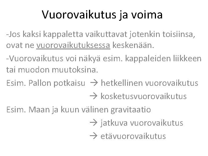 Vuorovaikutus ja voima -Jos kaksi kappaletta vaikuttavat jotenkin toisiinsa, ovat ne vuorovaikutuksessa keskenään. -Vuorovaikutus