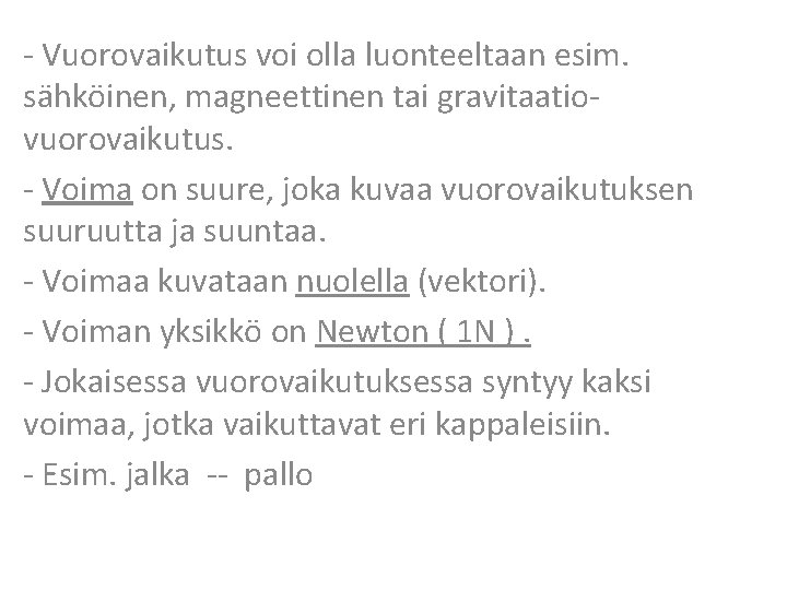 - Vuorovaikutus voi olla luonteeltaan esim. sähköinen, magneettinen tai gravitaatiovuorovaikutus. - Voima on suure,