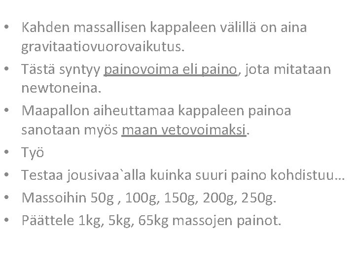  • Kahden massallisen kappaleen välillä on aina gravitaatiovuorovaikutus. • Tästä syntyy painovoima eli