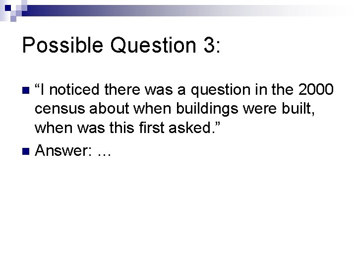 Possible Question 3: “I noticed there was a question in the 2000 census about