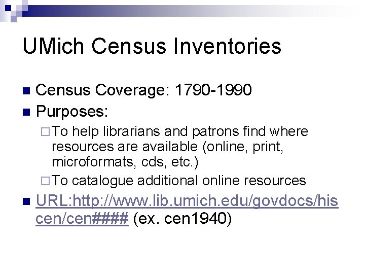 UMich Census Inventories Census Coverage: 1790 -1990 n Purposes: n ¨ To help librarians