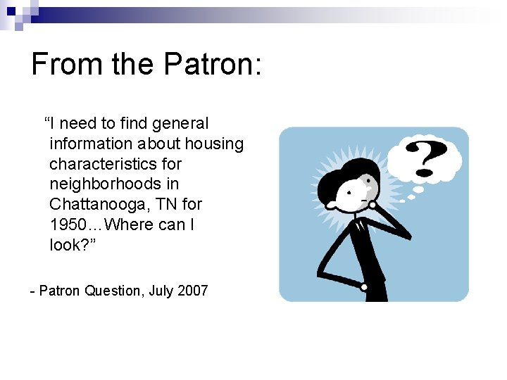 From the Patron: “I need to find general information about housing characteristics for neighborhoods