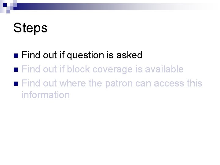 Steps Find out if question is asked n Find out if block coverage is