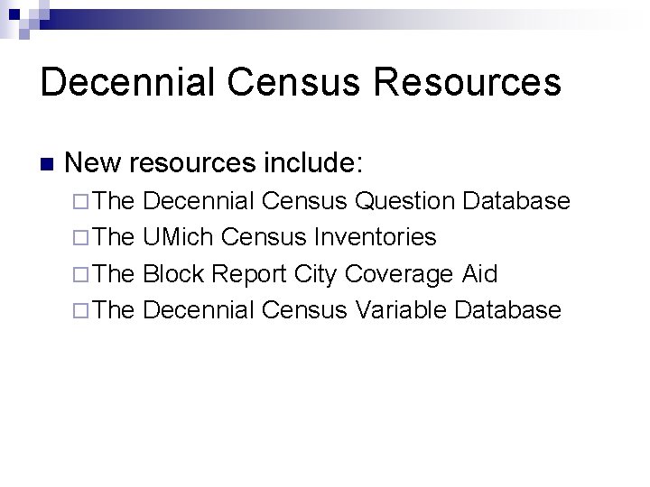 Decennial Census Resources n New resources include: ¨ The Decennial Census Question Database ¨