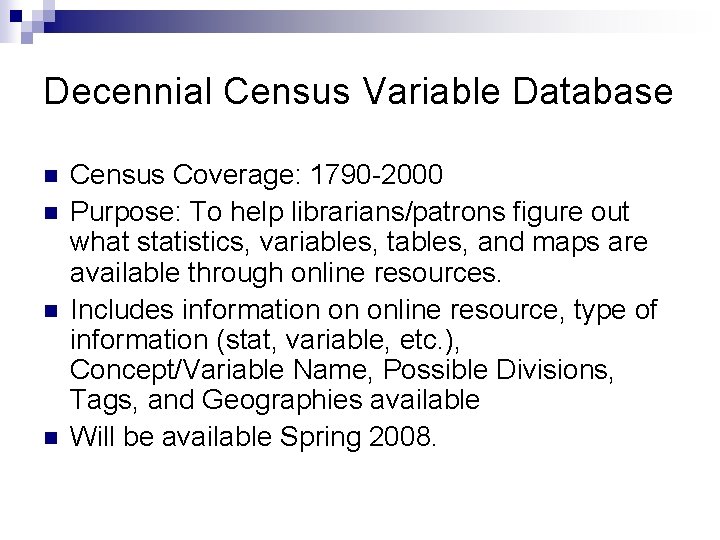 Decennial Census Variable Database n n Census Coverage: 1790 -2000 Purpose: To help librarians/patrons