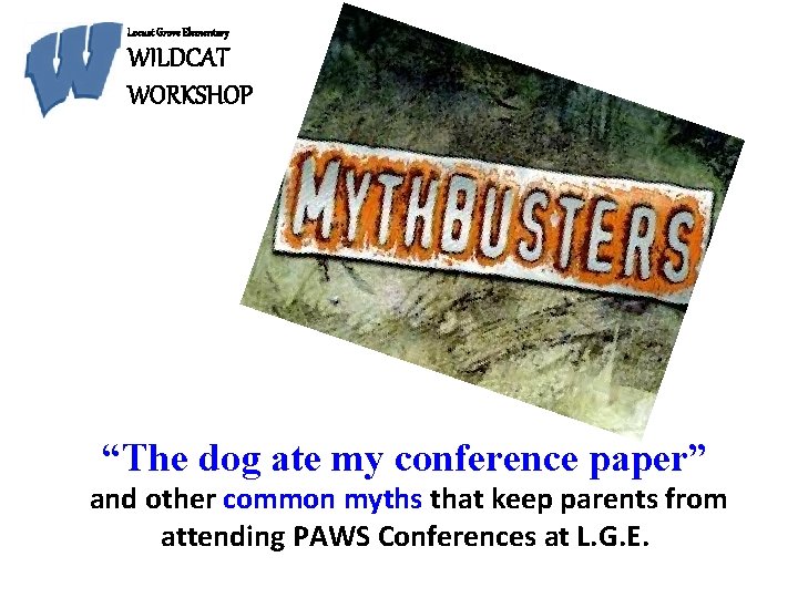 Locust Grove Elementary WILDCAT WORKSHOP “The dog ate my conference paper” and other common