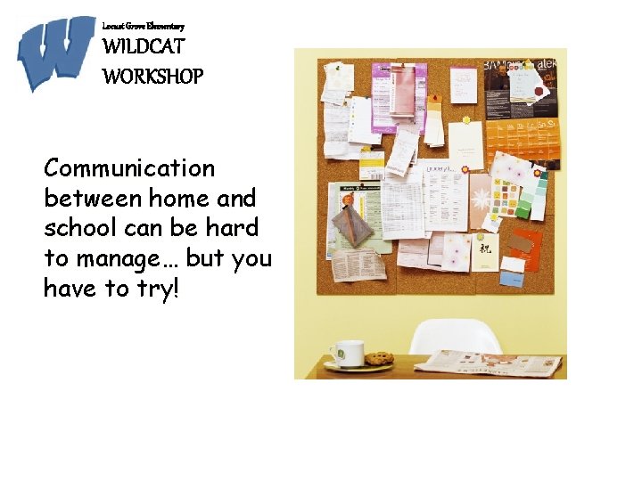 Locust Grove Elementary WILDCAT WORKSHOP Communication between home and school can be hard to