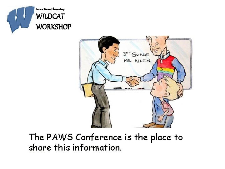 Locust Grove Elementary WILDCAT WORKSHOP The PAWS Conference is the place to share this