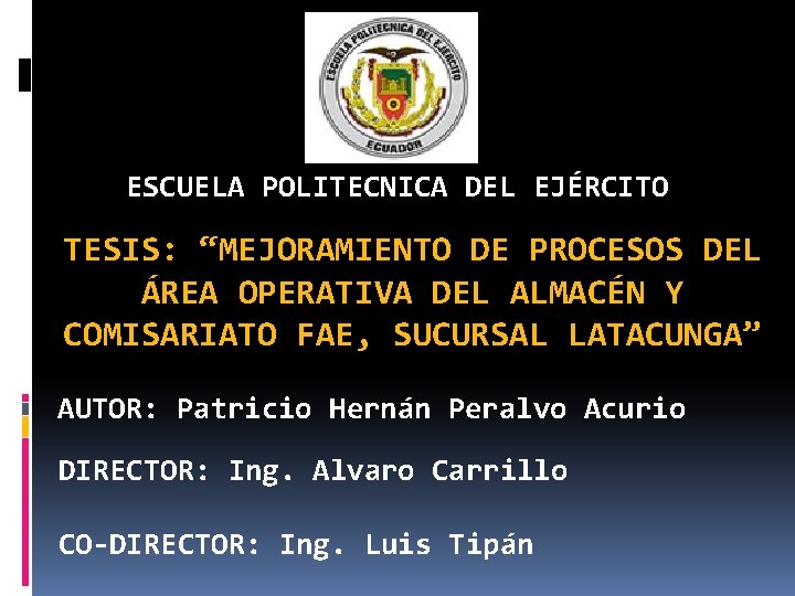ESCUELA POLITECNICA DEL EJÉRCITO TESIS: “MEJORAMIENTO DE PROCESOS DEL ÁREA OPERATIVA DEL ALMACÉN Y