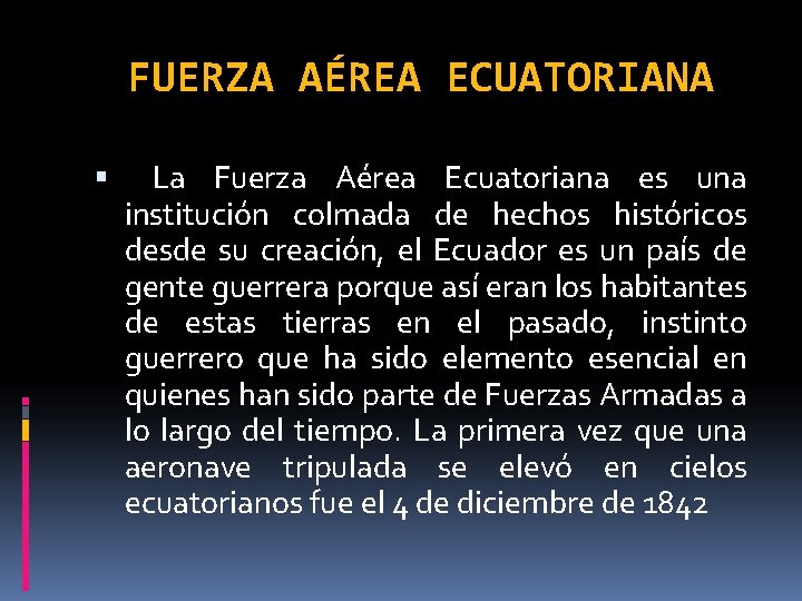 FUERZA AÉREA ECUATORIANA La Fuerza Aérea Ecuatoriana es una institución colmada de hechos históricos