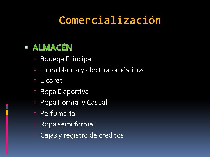 Comercialización Bodega Principal Línea blanca y electrodomésticos Licores Ropa Deportiva Ropa Formal y Casual
