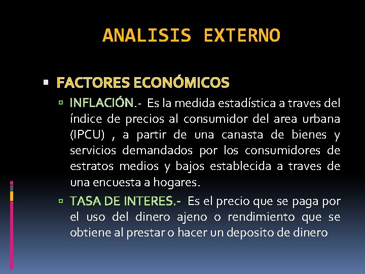ANALISIS EXTERNO FACTORES ECONÓMICOS INFLACIÓN Es la medida estadística a traves del índice de