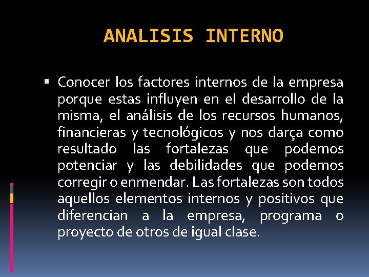 ANALISIS INTERNO Conocer los factores internos de la empresa porque estas influyen en el