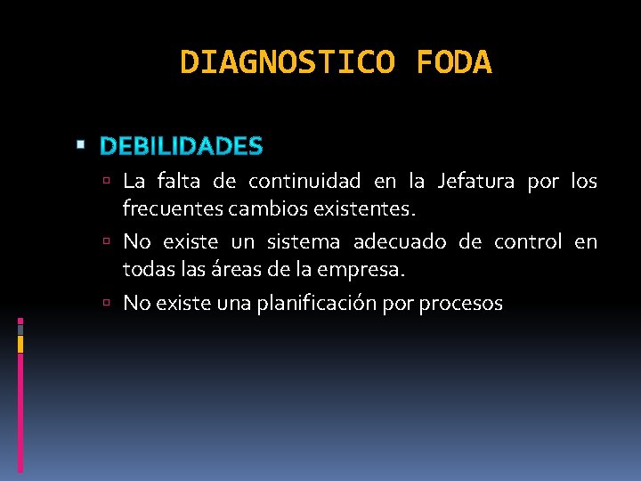DIAGNOSTICO FODA La falta de continuidad en la Jefatura por los frecuentes cambios existentes.