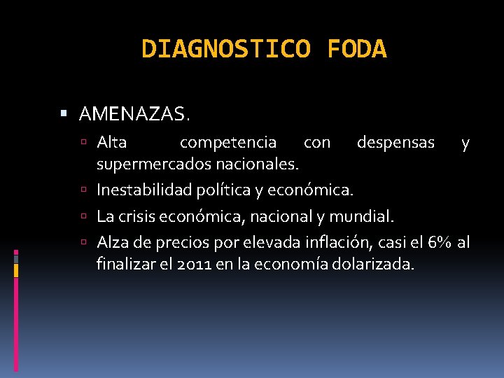 DIAGNOSTICO FODA AMENAZAS. Alta competencia con despensas y supermercados nacionales. Inestabilidad política y económica.