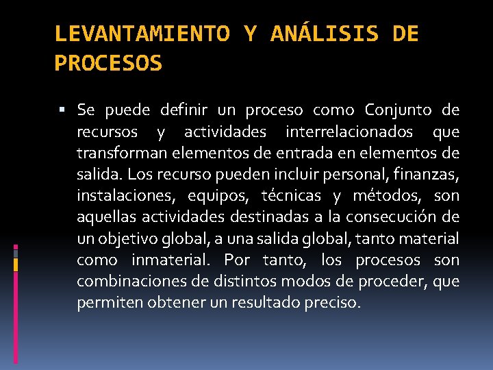 LEVANTAMIENTO Y ANÁLISIS DE PROCESOS Se puede definir un proceso como Conjunto de recursos