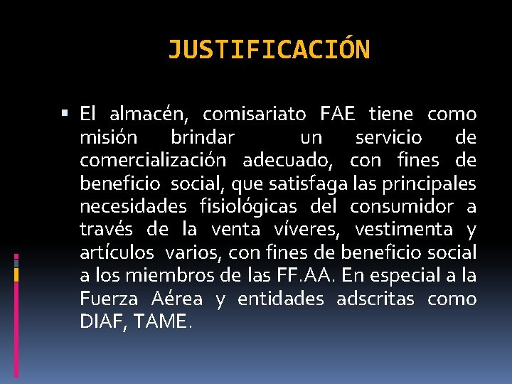 JUSTIFICACIÓN El almacén, comisariato FAE tiene como misión brindar un servicio de comercialización adecuado,