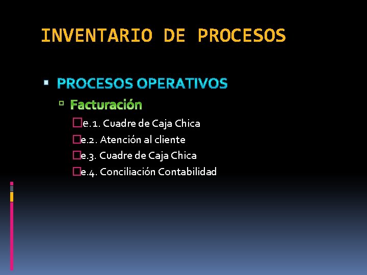 INVENTARIO DE PROCESOS �e. 1. Cuadre de Caja Chica �e. 2. Atención al cliente