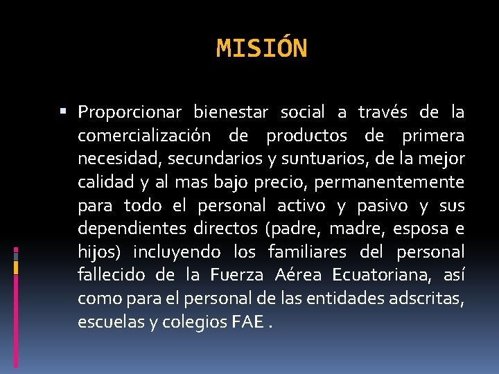 MISIÓN Proporcionar bienestar social a través de la comercialización de productos de primera necesidad,