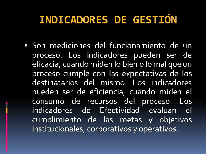 INDICADORES DE GESTIÓN Son mediciones del funcionamiento de un proceso. Los indicadores pueden ser