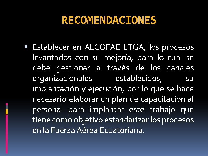 RECOMENDACIONES Establecer en ALCOFAE LTGA, los procesos levantados con su mejoría, para lo cual