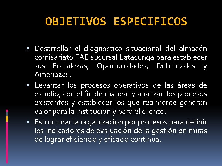 OBJETIVOS ESPECIFICOS Desarrollar el diagnostico situacional del almacén comisariato FAE sucursal Latacunga para establecer